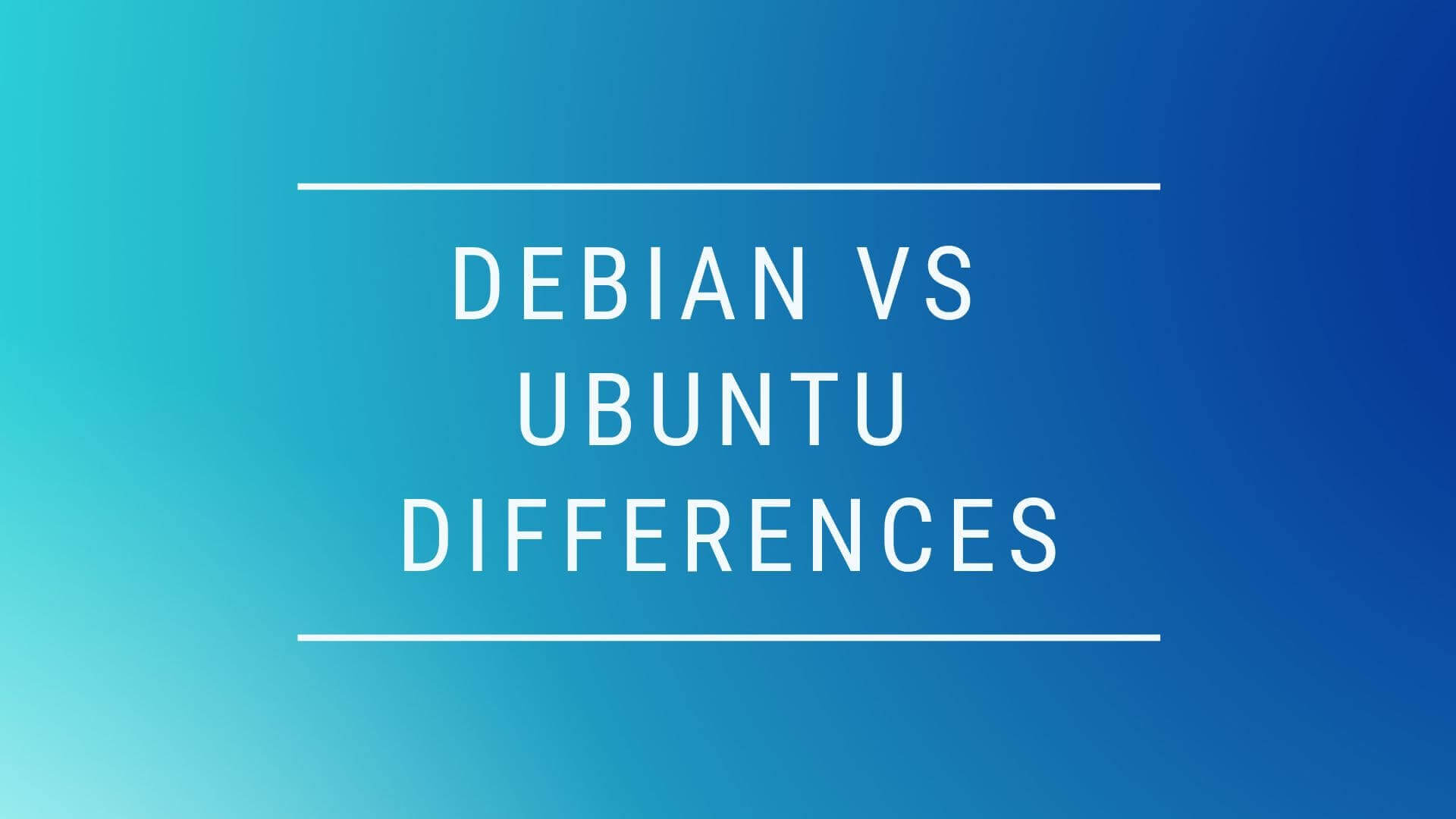 Debian vs Ubuntu - Their Differences and Similarities