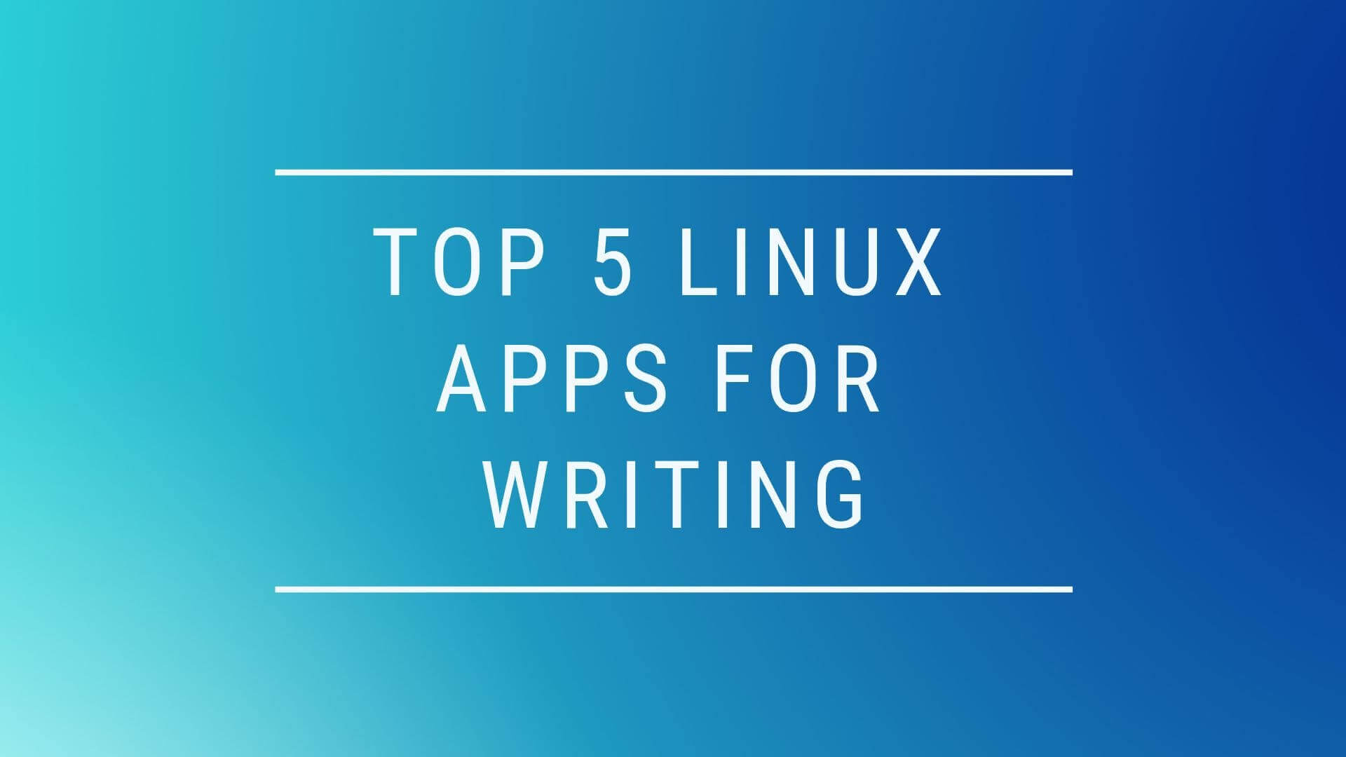 Top 5 Linux Apps For Writing