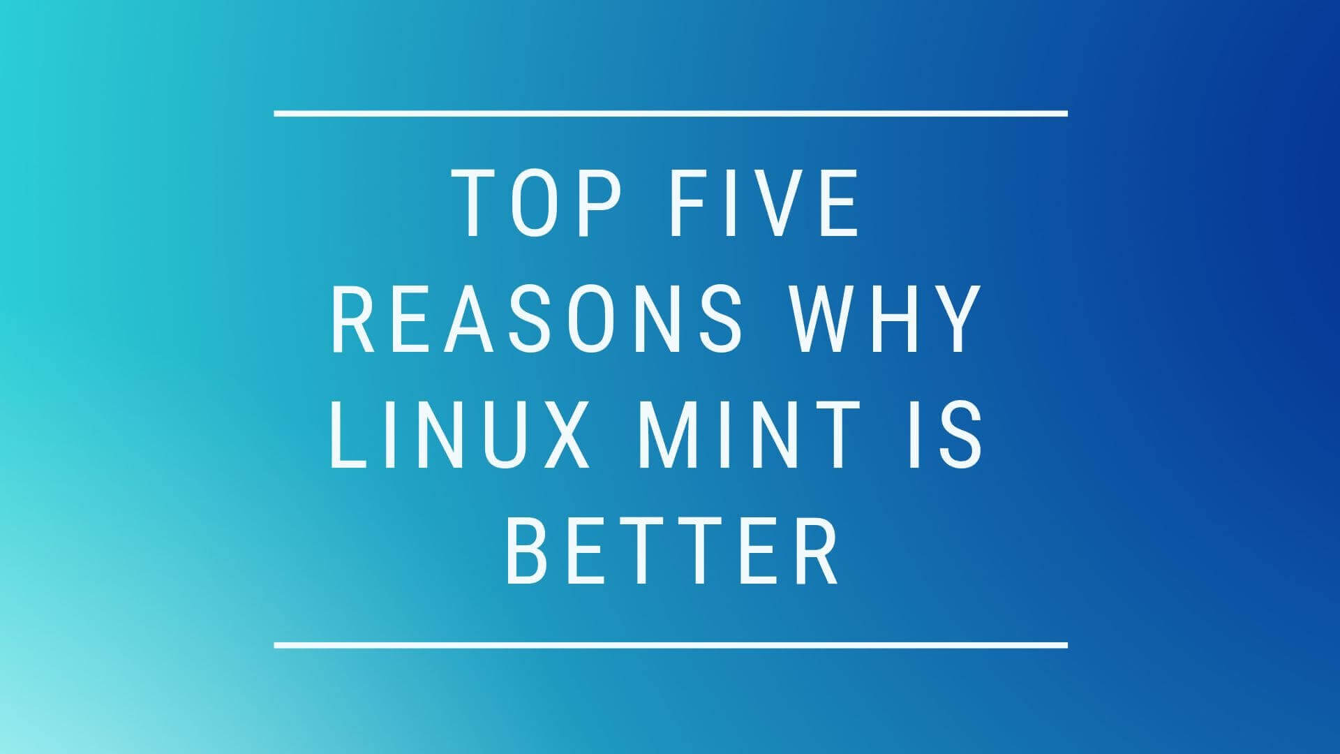 Top 5 Reasons Why Linux Mint Is Better