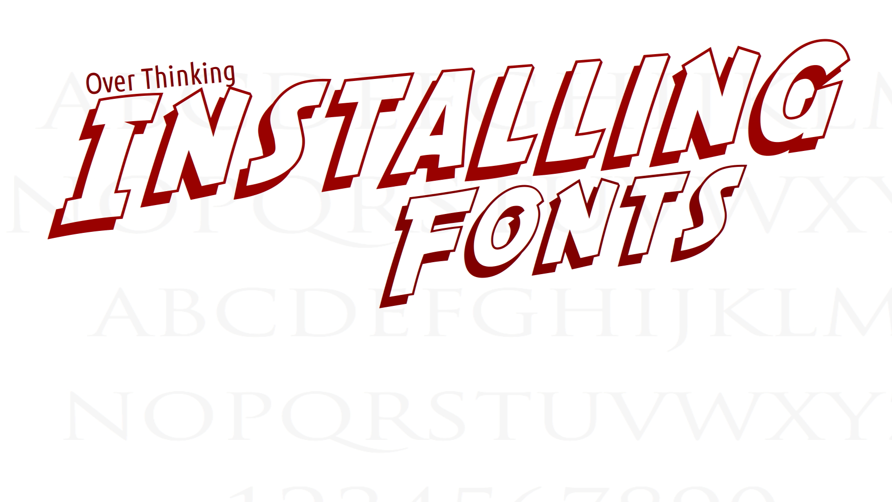 Over Thinking Installing Fonts Title