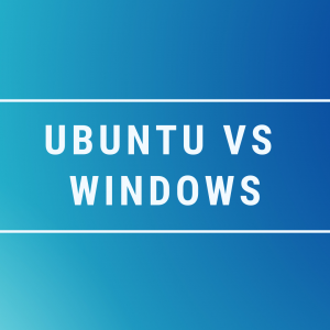 Ubuntu vs Windows