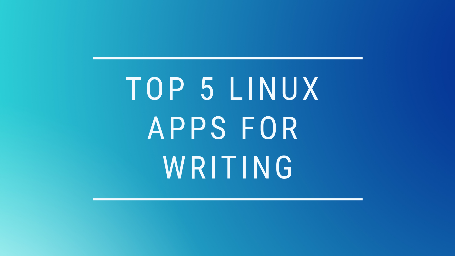 Top 5 Linux Apps For Writing