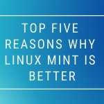 Top 5 Reasons Why Linux Mint Is Better Top 5 Reasons Why Linux Mint Is Better